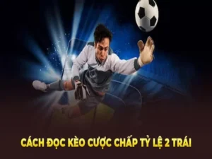 Cách Chơi Kèo Chấp 2 Trái Tại BongDaLu Hiệu Quả Nhất Cho Những Anh Em Cược