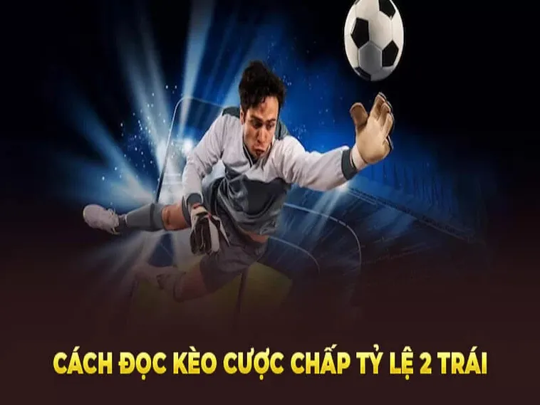 Cách Chơi Kèo Chấp 2 Trái Tại BongDaLu Hiệu Quả Nhất Cho Những Anh Em Cược