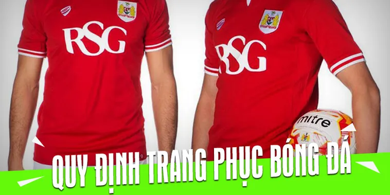 Khám Phá Quy Định Về Trang Phục Bóng Đá Chuẩn Quốc Tế Mới Nhất