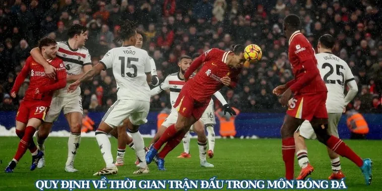 Quy Định Chi Tiết Về Thời Gian Trận Đấu Bóng Đá